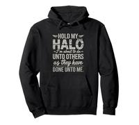 Hold my halo I'm about to do unto others as they have done Pullover Hoodie