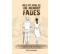 Hold My Hand As The Memory Fades: A Memoir and Companion Guide for Alzheimer’s and Other Dementia Caregivers