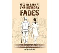 Hold My Hand As The Memory Fades: A Memoir and Companion Guide for Alzheimer’s and Other Dementia Caregivers