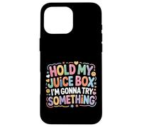 Hold My Juice Box I'm Gonna Try Something - Case for iPhone 16 Pro Max