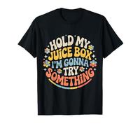 Hold My Juice Box I'm Gonna Try Something - T-Shirt