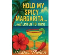 Hold my Spicy Margarita...and Listen to This!: Real Stories for Women Who’ve Been Through It, Laughed Anyway, and Still Show Up Fabulous one Spicy Sip at a Time (HOLD MY...and...THIS!)