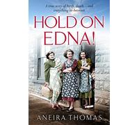 Hold On Edna! : The heartwarming true story of the first baby born on the NHS