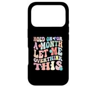 Hold On For A Month Let Me Overthink This - Overthinker Case for iPhone 17 Pro