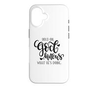 Hold On God Knows What He's Doing Christian Quote Case for iPhone 16