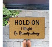 Hold On I Might Be Breastfeeding Milky Mama Breast Milk Greeting Welcome Mat Dirt Trapper Bath Mats Decorative Floor Mats For Dogs Kitchen Garden 40 X 60Cm