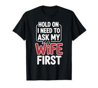Hold On, I Need to Ask My Wife First Funny Tee for Husbands T-Shirt