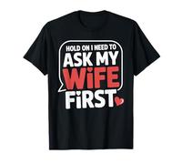 Hold On, I Need to Ask My Wife First Funny Tee for Husbands T-Shirt