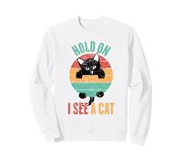 Hold On I See A Cat, Funny Sarcastic Sayings Sweatshirt