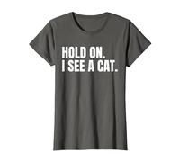 Hold On I See A Cat Shirt for a Cat Lover T-Shirt, Women, Asphalt Grey, Medium