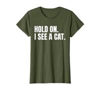 Hold On I See A Cat Shirt for a Cat Lover T-Shirt, Women, Olive Green, Medium