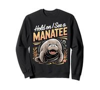 Hold On I See a Manatee Sea Cow Ocean Animal Sweatshirt