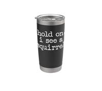 Hold On I See A Squirrel Funny Animal Stainless Steel Insulated Tumbler