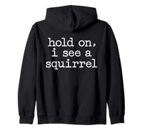 Hold On I See A Squirrel Funny Animal Zip Hoodie