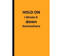 Hold On... I Wrote It Down Somewhere: Funny Gift Notebook Journal, Gift For Co-workers, Friends and Family, 120 Pages