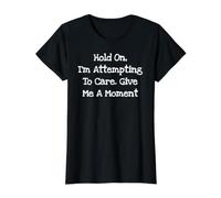 Hold On I'm Attempting to Care Give Me A Moment - Funny Value Graphic T-Shirt, Women, Black, S