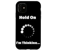Hold On I'm Thinking Funny Programming Buffering Loading Case for iPhone 11