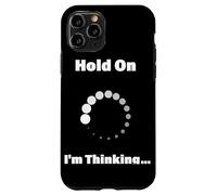Hold On I'm Thinking Funny Programming Buffering Loading Case for iPhone 11 Pro