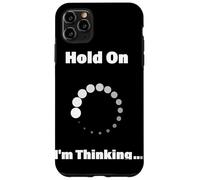 Hold On I'm Thinking Funny Programming Buffering Loading Case for iPhone 11 Pro Max