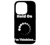 Hold On I'm Thinking Funny Programming Buffering Loading Case for iPhone 14 Pro
