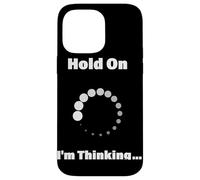 Hold On I'm Thinking Funny Programming Buffering Loading Case for iPhone 14 Pro Max