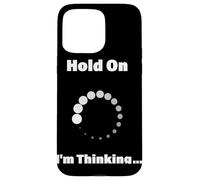 Hold On I'm Thinking Funny Programming Buffering Loading Case for iPhone 15 Pro Max