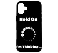 Hold On I'm Thinking Funny Programming Buffering Loading Case for iPhone 16 Plus