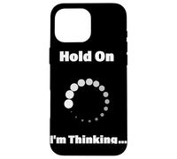 Hold On I'm Thinking Funny Programming Buffering Loading Case for iPhone 16 Pro Max