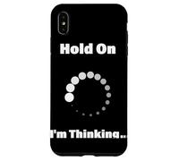 Hold On I'm Thinking Funny Programming Buffering Loading Case for iPhone XS Max