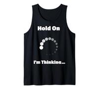 Hold On I'm Thinking Funny Programming Buffering Loading Tank Top
