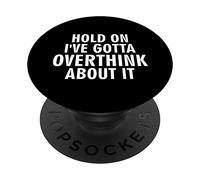Hold On I've Gotta Overthink About It Funny Sarcastic Ironic PopSockets Swappable PopGrip