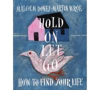Hold On, Let Go : How to find your life