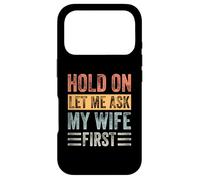 Hold On Let Me Ask My Wife First Case for iPhone 17 Pro