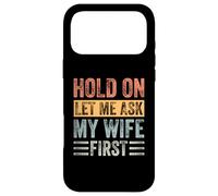 Hold On Let Me Ask My Wife First Case for iPhone 17 Pro Max