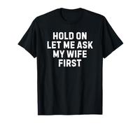 Hold On Let Me Ask My Wife First T-Shirt