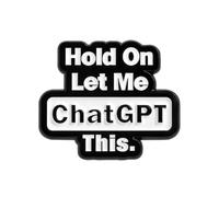 Hold On Let Me ChatGPT This Enamel Lapel Pin Badge 3 x 2.5cm Funny Tech Quote Statement Design Black And White Novelty Pin for Jackets Bags Hats Work Lanyards Office Gifts Gold Tone Metal