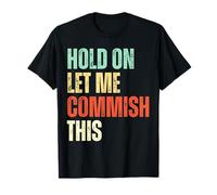Hold On Let me Commish This Funny Fantasy Football Draft T-Shirt