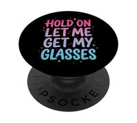 Hold On Let Me Get My Glasses PopSockets Adhesive PopGrip