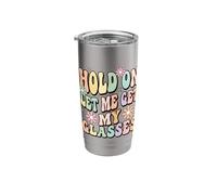 Hold On Let Me Get My Glasses Stainless Steel Insulated Tumbler