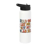 Hold On Let Me Get My Glasses Stainless Steel Insulated Water Bottle