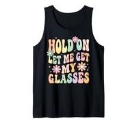Hold On Let Me Get My Glasses Tank Top
