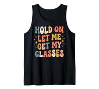 Hold On Let Me Get My Glasses Tank Top