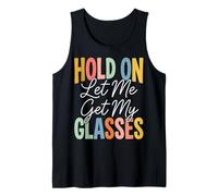 Hold On Let Me Get My Glasses Tank Top