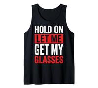 Hold On Let Me Get My Glasses Tank Top