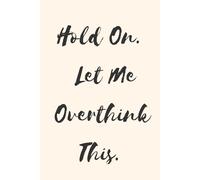 Hold On. Let Me Overthink This.
