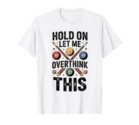 Hold On Let Me Overthink This Billiards Pool T-Shirt