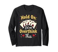 Hold,On Let Me Overthink This Funny Bridge Card Game Player Long Sleeve T-Shirt