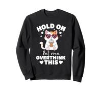 Hold On Let Me Overthink This Funny Cat Sweatshirt