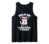 Hold On Let Me Overthink This Funny Cat Tank Top