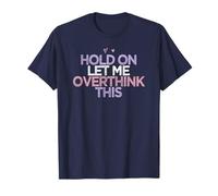 Hold On Let Me Overthink This Funny Girls Gift Summer T-Shirt